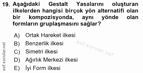 19. soru: Aşağıdaki Gestalt Yasalarını oluşturan ilkelerden hangisi birçok yön alternatifi olan bir kompozisyonda, aynı yönde o…