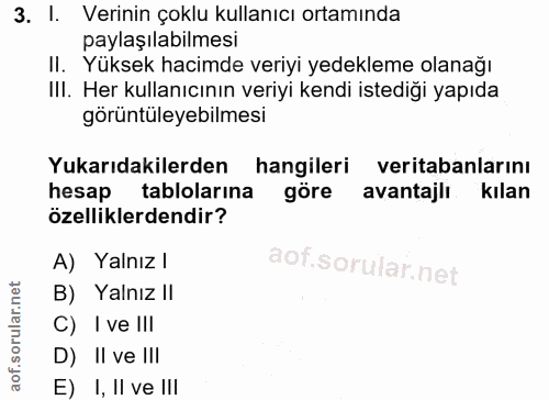 3. soru: I. Verinin çoklu kullanıcı ortamında paylaşılabilmesi II. Yüksek hacimde veriyi yedekleme olanağı III. Her kullanıcın…