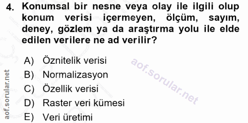 4. soru: Konumsal bir nesne veya olay ile ilgili olup konum verisi içermeyen, ölçüm, sayım, deney, gözlem ya da araştırma yolu…