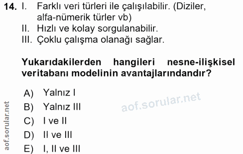 14. soru: l. Farklı veri türleri ile çalışılabilir. (Diziler, alfa-nümerik türler vb) II. Hızlı ve kolay sorgulanabilir. III. Ç…