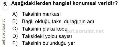 5. soru: Aşağıdakilerden hangisi konumsal veridir? A) Taksinin markası B) Bağlı olduğu taksi durağının adı C) Taksinin plaka k…