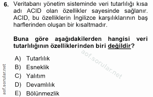 6. soru: Veritabanı yönetim sisteminde veri tutarlılığı kısa adı ACID olan özellikler sayesinde sağlanır. ACID, bu özellikleri…
