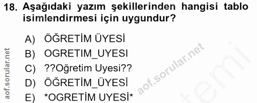 18. soru: Aşağıdaki yazım şekillerinden hangisi tablo isimlendirmesi için uygundur? A) ÖGRETIM UYESİ B) OGRETIM_UYESI C) ??Ogre…