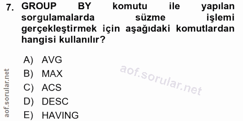 7. soru: GROUP BY komutu ile yapılan sorgulamalarda süzme işlemi gerçekleştirmek için aşağıdaki komutlardan hangisi kullanılır…