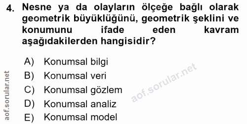 4. soru: Nesne ya da olayların ölçeğe bağlı olarak geometrik büyüklüğünü, geometrik şeklini ve konumunu ifade eden Kavram aşağ…
