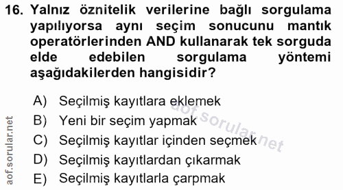 16. soru: Yalnız öznitelik verilerine bağlı sorgulama yapılıyorsa aynı seçim sonucunu mantık operatörlerinden AND kullanarak te…
