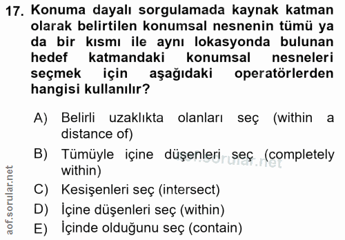 17. soru: Konuma dayalı sorgulamada kaynak katman olarak belirtilen konumsal nesnenin tümü ya da bir kısmı ile aynı lokasyonda…