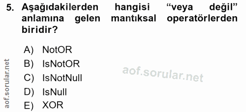 5. soru: Aşağıdakilerden hangisi "veya değil" anlamına gelen mantıksal operatörlerden biridir? A) NotOR B) IsNotOR C) IsNotNul…