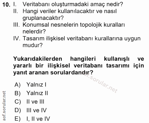 10. soru: I. Veritabanı oluşturmadaki amaç nedir? II. Hangi veriler kullanılacaktır ve nasıl gruplanacaktır? IIl. Konumsal nesn…