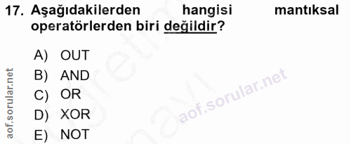 17. soru: Aşağıdakilerden hangisi mantıksal operatörlerden biri değildir? A) OUT B) AND C) OR D) XOR E) NOT