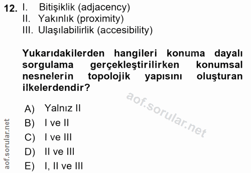 12. soru: I. Bitişiklik (adjacency) Il. Yakınlık (proximity) IlI. Ulaşılabilirlik (accesibility) Yukarıdakilerden hangileri kon…