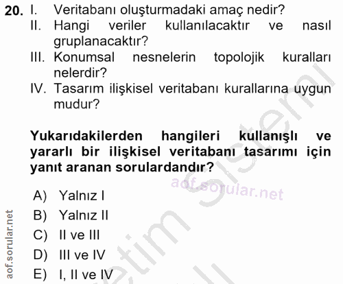 20. soru: I. Veritabanı oluşturmadaki amaç nedir? II. Hangi veriler kullanılacaktır ve nasil gruplanacaktır? III. Konumsal nesn…