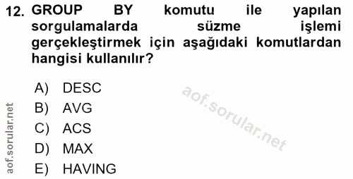 12. soru: GROUP BY komutu ile yapılan sorgulamalarda süzme işlemi gerçekleştirmek için aşağıdaki komutlardan hangisi kullanılır…