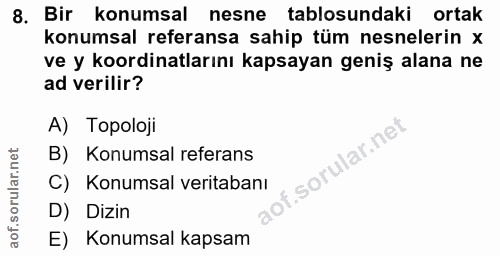 8. soru: Bir konumsal nesne tablosundaki ortak konumsal referansa sahip tüm nesnelerin x ve y koordinatlarını kapsayan geniş a…
