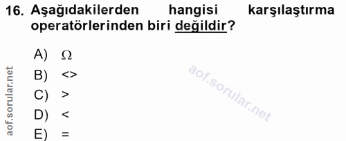 16. soru: Aşağıdakilerden hangisi karşılaştırma operatörlerinden biri değildir? A) B) c) > D) < E)