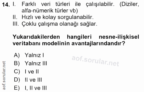 14. soru: I. Farklı veri türleri ile çalışılabilir. (Diziler, alfa-nümerik türler vb) II. Hızlı ve kolay sorgulanabilir. III. Ç…