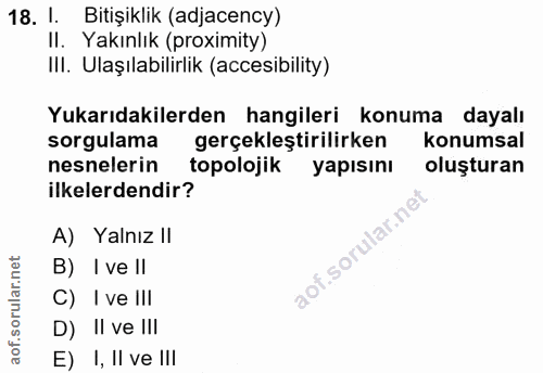 18. soru: l. Bitişiklik (adjacency) II. Yakınlık (proximity) IlI. Ulaşılabilirlik (accesibility) Yukarıdakilerden hangileri kon…