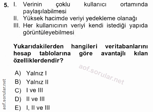5. soru: I. Verinin çoklu kullanıcı ortamında paylaşılabilmesi Il. Yüksek hacimde veriyi yedekleme olanağı III. Her kullanıcın…