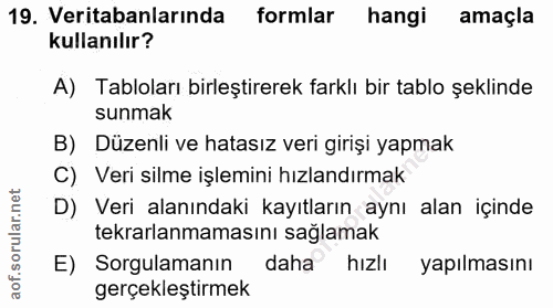 19. soru: Veritabanlarında formlar hangi amaçla kullanılır? A) Tabloları birleştirerek farklı bir tablo şeklinde sunmak B) Düze…