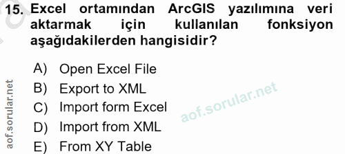 15. soru: Excel ortamından ArcGIS yazılımına veri aktarmak kullanılan fonksiyon aşağıdakilerden hangisidir? A) Open Excel File…