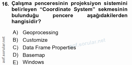 16. soru: Çalışma penceresinin projeksiyon sistemini belirleyen "Coordinate System" sekmesinin bulunduğu pencere aşağıdakilerde…