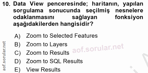 10. soru: Data View penceresinde; haritanın, yapılan sorgulama sonucunda seçilmiş nesnelere odaklanmasını sağlayan fonksiyon aş…