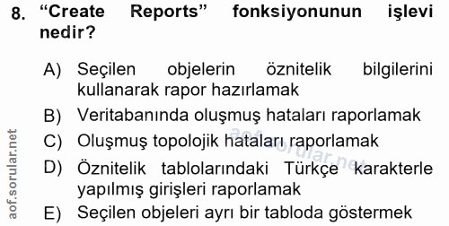 8. soru: "Create Reports" fonksiyonunun işlevi nedir? A) Seçilen objelerin öznitelik bilgilerini kullanarak rapor hazırlamak B…
