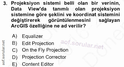 3. soru: Projeksiyon sistemi belli olan bir verinin, Data View'da tanımlı olan projeksiyon sistemine göre şeklini ve koordinat…