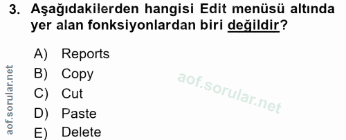 3. soru: Aşağıdakilerden hangisi Edit menüsü altında yer alan fonksiyonlardan biri değildir? A) Reports B) Copy C) Cut D) Past…
