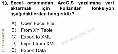 13. soru: Excel ortamından ArcGIS yazılımına veri aktarmak için kullanılan fonksiyon aşağıdakilerden hangisidir? A) Open Excel…