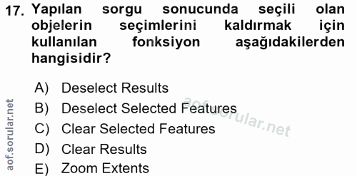 17. soru: Yapılan sorgu sonucunda seçili olan objelerin seçimlerini kaldırmak için kullanılan fonksiyon aşağıdakilerden hangisi…