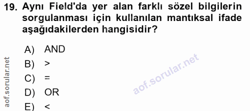19. soru: Aynı Field'da yer alan farklı sözel bilgilerin sorgulanması için kullanılan mantıksal ifade aşağıdakilerden hangisidi…
