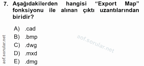 7. soru: Aşağıdakilerden hangisi "Export Map" fonksiyonu ile alınan çıktı uzantılarından biridir? A) .cad B) .bmp C) .dwg D) .…