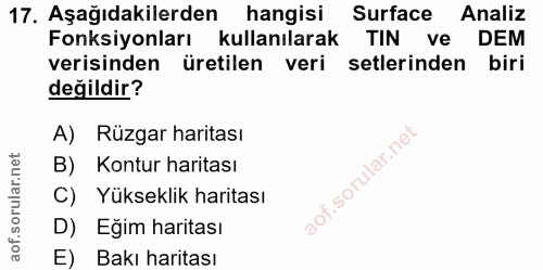 17. soru: Aşağıdakilerden hangisi Surface Analiz Fonksiyonları kullanılarak TIN ve DEM verisinden üretilen veri setlerinden bir…