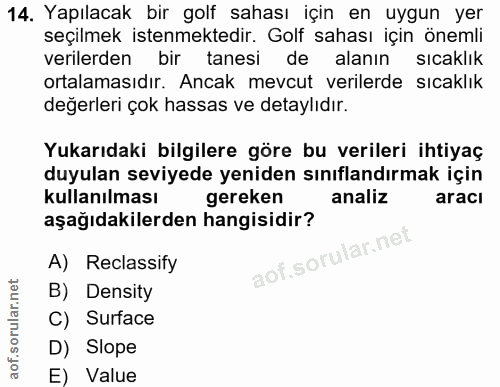 14. soru: Yapılacak bir golf sahası için en uygun yer seçilmek istenmektedir. Golf sahası için önemli verilerden bir tanesi de…