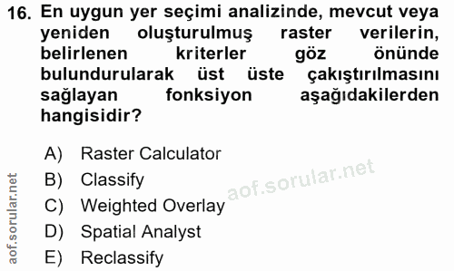 16. soru: En uygun yer seçimi analizinde, mevcut veya yeniden oluşturulmuş raster verilerin, belirlenen kriterler göz önünde bu…