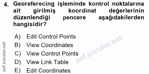 4. soru: Georeferecing işleminde kontrol noktalarına ait girilmiş koordinat değerlerinin düzenlendiği pencere aşağıdakilerden…
