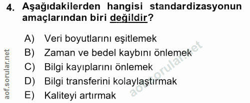 4. soru: Aşağıdakilerden hangisi standardizasyonun amaçlarından biri değildir? A) Veri boyutlarını eşitlemek B) Zaman ve bedel…