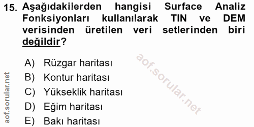15. soru: Aşağıdakilerden hangisi Surface Analiz Fonksiyonları kullanılarak TIN ve DEM verisinden üretilen veri setlerinden bir…