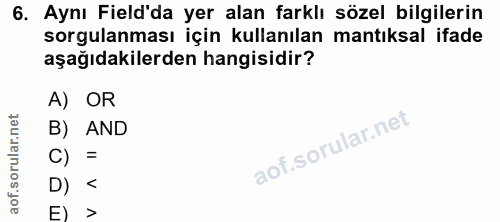 6. soru: Aynı Field'da yer alan farklı sözel bilgilerin sorgulanması için kullanılan mantıksal ifade aşağıdakilerden hangisidi…