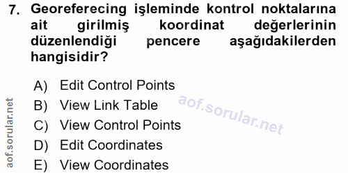 7. soru: Georeferecing işleminde kontrol noktalarına ait girilmiş koordinat değerlerinin düzenlendiği pencere aşağıdakilerden…