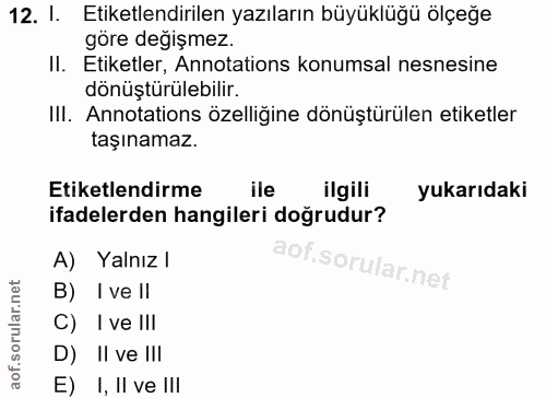 12. soru: 1. Etiketlendirilen yazıların büyüklüğü ölçeğe göre değişmez. II. Etiketler, Annotations konumsal nesnesine dönüştürü…