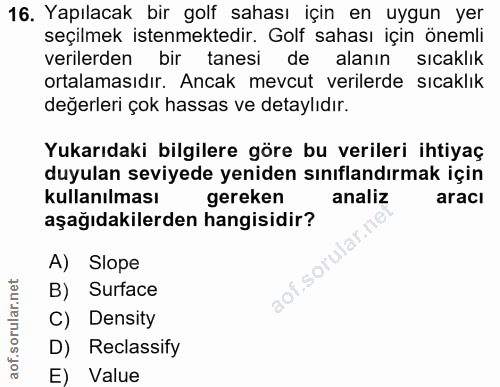 16. soru: Yapılacak bir golf sahası için en uygun yer seçilmek istenmektedir. Golf sahası için önemli verilerden bir tanesi de…