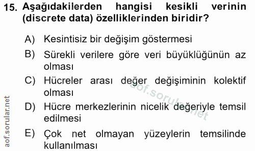 15. soru: Aşağıdakilerden hangisi kesikli verinin (discrete data) özelliklerinden biridir? A) Kesintisiz bir değişim göstermesi…