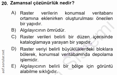20. soru: Zamansal çözünürlük nedir? A) Raster verilerin konumsal veritabanı ortamına eklenirken oluşturulması onerilen bir yap…