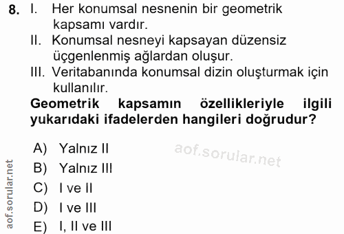 8. soru: I. Her konumsal nesnenin bir geometrik kapsamı vardır. II. Konumsal nesneyi kapsayan düzensiz üçgenlenmiş ağlardan ol…