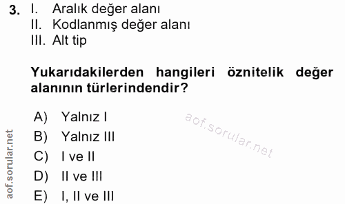 3. soru: I. Aralık değer alanı II. Kodlanmış değer alanı III. Alt tip Yukarıdakilerden hangileri öznitelik değer alanının türl…