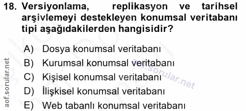 18. soru: Versiyonlama, replikasyon ve tarihsel arşivlemeyi destekleyen konumsal veritabanı tipi aşağıdakilerden hangisidir? A)…
