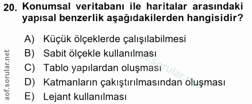 20. soru: Konumsal veritabanı ile haritalar arasındaki yapısal benzerlik aşağıdakilerden hangisidir? A) Küçük ölçeklerde çalışı…
