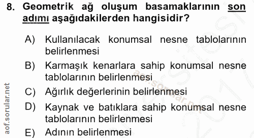 8. soru: Geometrik ağ oluşum basamaklarının son adımı aşağıdakilerden hangisidir? A) Kullanılacak konumsal nesne tablolarının…